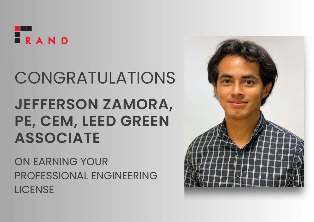 Congratulations to RAND's Jefferson Zamora, PE, CEM, LEED Green Associate on earning his professional license.